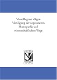 Vorschlag zur vlligen Vertiligung der sogenannten Homoeopathie auf wissenschaftlichem Wege
