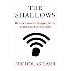 The Shallows: How the Internet is Changing the Way we Think, Read and Remember