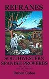 Refranes: Southwestern Spanish Proverbs (English and Spanish Edition)
