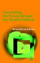 Counselling the Person Beyond the Alcohol Problem