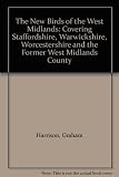 The new birds of the West Midlands : covering Staffordshire, Warwickshire, Worcestershire and the former West Midlands county