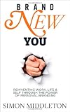 Brand New You: Reinventing Work, Life & Self through the Power of Personal Branding