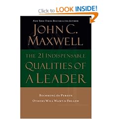 The 21 Indispensable Qualities of a Leader: Becoming the Person Others Will Want to Follow