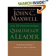 The 21 Indispensable Qualities of a Leader: Becoming the Person Others Will Want to Follow
