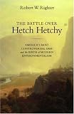 The Battle over Hetch Hetchy: Americas Most Controversial Dam and the Birth of Modern Environmentalism
