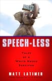 Speech-less: Tales of a White House Survivor