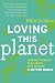 Loving this Planet: Leading Thinkers Talk About How to Make a Better World
