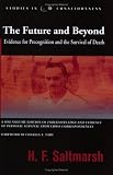 The Future and Beyond: Evidence for Precognition and the Survival of Death (Studies in Consciousness)
