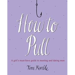 How to Pull: A Girl's Must-have Guide to Meeting and Dating Men