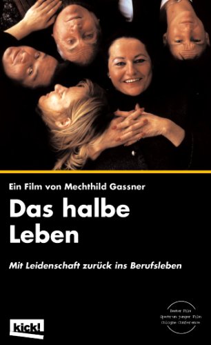 Das halbe Leben - Mit Leidenschaft zurück ins Berufsleben