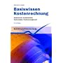 Basiswissen Kostenrechnung: Kostenarten, Kostenstellen, Kostentr�ger, Kostenmanagement