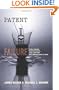 Patent Failure: How Judges, Bureaucrats, and Lawyers Put Innovators at Risk