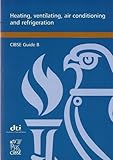 Heating, ventilating, air conditioning and refrigeration : CIBSE guide B