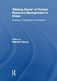 'Making sense' of human resource management in China : economy, enterprises and workers