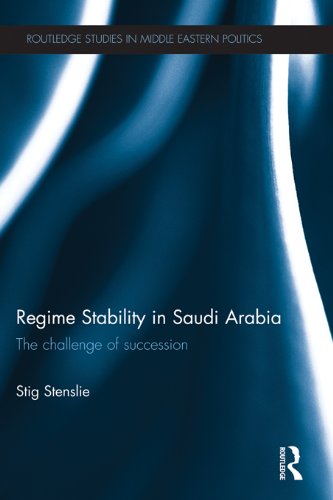 Regime Stability in Saudi Arabia: The Challenge of Succession (Routledge Studies in Middle Eastern Politics)