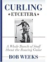 Curling, Etcetera: A Whole Bunch of Stuff About the Roaring Game