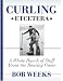 Curling, Etcetera: A Whole Bunch of Stuff About the Roaring Game