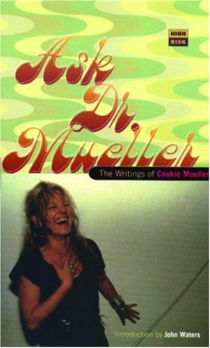 Ask Dr. Mueller: The Writings of Cookie Mueller (High risk)