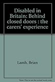 Disabled in Britain : behind closed doors : the carers' experience