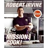 Mission: Cook!: My Life, My Recipes, and Making the Impossible Easy [Hardcover]