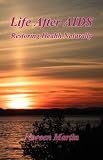 Life After AIDS (Restoring Health Naturally)