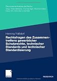 Rechtsfragen des Zusammentreffen gewerblichen Schutzrechte, technischer Standards und technischer Standardisierung
