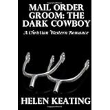 mail order groom the dark cowboy a christian western romance