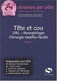 T�te et cou : ORL - Stomatologie - Chirurgie maxillo-faciale - Ophtalmologie
