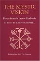 The Mystic Vision: Papers from the Eranos Yearbooks, Vol. 6