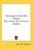 Tecumseh And His Times: The Story Of A Great Indian