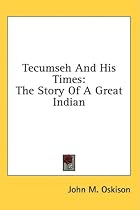 Tecumseh And His Times: The Story Of A Great Indian