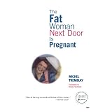 The Fat Woman Next Door Is Pregnantby Michel Tremblay