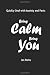 Being Calm Being You: Quickly Deal with Panic and 