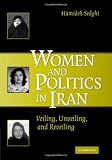 Women and Politics in Iran: Veiling, Unveiling, and Reveiling