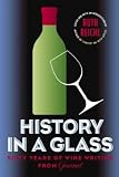 History in a Glass: Sixty Years of Wine Writing from Gourmet (Modern Library Food.)