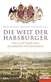 Die Welt der Habsburger: Glanz und Tragik eines europ�ischen Herrscherhauses - Ein SPIEGEL-Buch - 