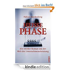 Hei�e Phase: Ein Insider-Roman aus der Welt der Unternehmensberatung
