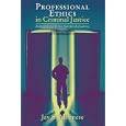 Professional Ethics in Criminal Justice: Being Ethical When No One Is Looking