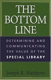 The Bottom Line: Determining and Communicating the Value of the Special Library