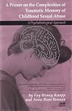 A Primer on the Complexities of Traumatic Memory of Childhood Sexual Abuse: A Psychological Approach