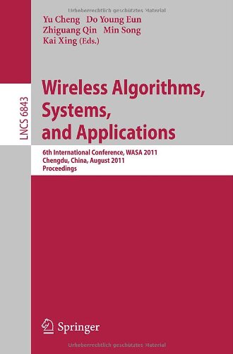 Wireless Algorithms, Systems, and Applications: 6th International Conference, WASA 2011, Chengdu, China, August 11-13, 2011, Proceedings (Lecture ... Computer Science and General Issues)