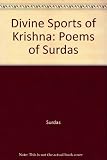 The divine sports of Krishna : poems of Sūr Dāsa
