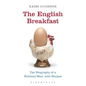The English Breakfast: The Biography of a National Meal, with Recipes