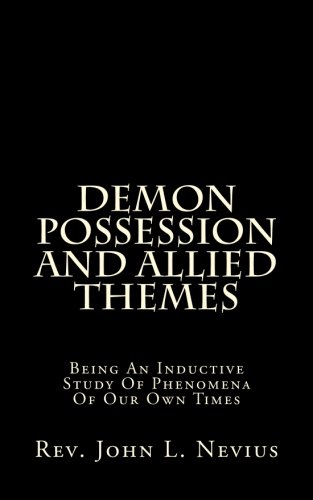 Demon Possession And Allied Themes: Being An Inductive Study Of Phenomena Of Our Own Times