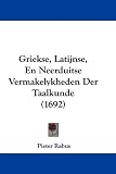 Griekse, Latijnse, En Neerduitse Vermakelykheden Der Taalkunde (1692) (Mandarin Chinese Edition)