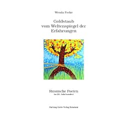 Goldstaub vom Weltenspiegel der Erfahrungen: Russische Poeten im 20. Jahrhundert Boris Pasternak, Marina Zwetajewa, Ossip Mandelstam, Anna Achmatowa, Joseph Brodsky
