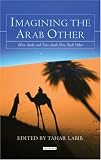 Review I B Tauris & Co Ltd  / Imagining the Arab Other: How Arabs and Non-Arabs Represent Each Other (Library of Modern Middle East Studies)