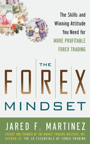 The Forex Mindset: The Skills and Winning Attitude You Need for