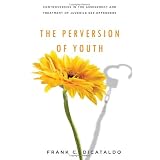 The Perversion of Youth: Controversies in the Assessment and Treatment of Juvenile Sex Offenders (Psychology and Crime Series)