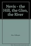 Nevis : the hill, the glen, the river
